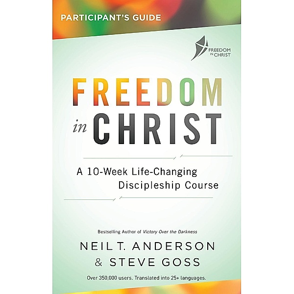 Freedom in Christ Course, Participant's Guide / Freedom in Christ Course, Neil T Anderson, Steve Goss