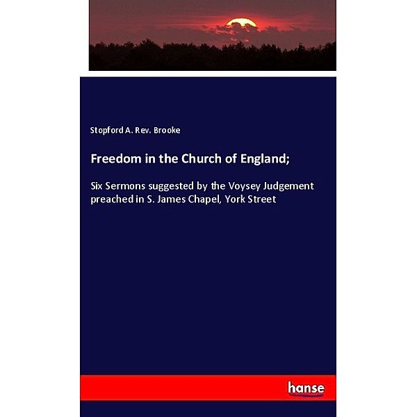 Freedom in the Church of England;, Stopford A. Rev. Brooke