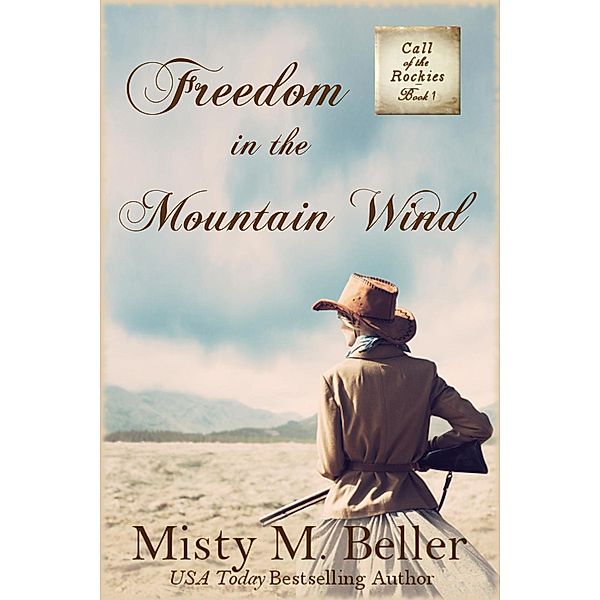 Freedom in the Mountain Wind (Call of the Rockies, #1) / Call of the Rockies, Misty M. Beller
