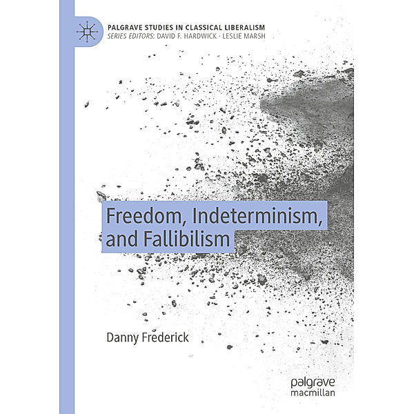 Freedom, Indeterminism, and Fallibilism, Danny Frederick