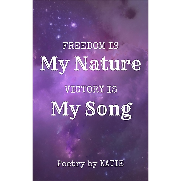Freedom Is My Nature/Victory Is My Song, Katie Kidwell