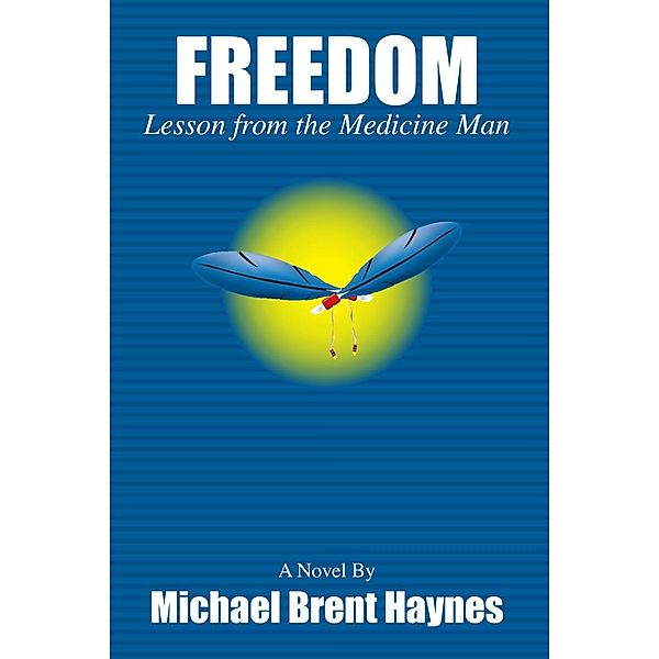 Freedom Lesson from the Medicine Man, Michael Brent Haynes