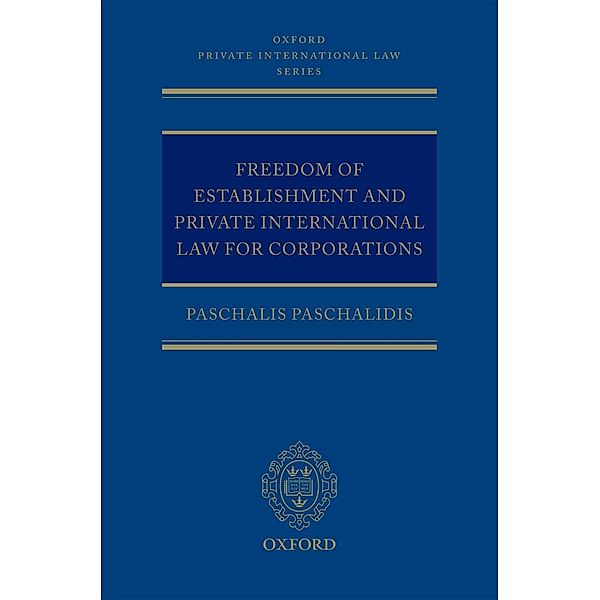 Freedom of Establishment and Private International Law for Corporations / Oxford Private International Law Series, Paschalis Paschalidis