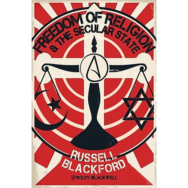 Freedom of Religion and the Secular State / Blackwell Public Philosophy Series, Russell Blackford