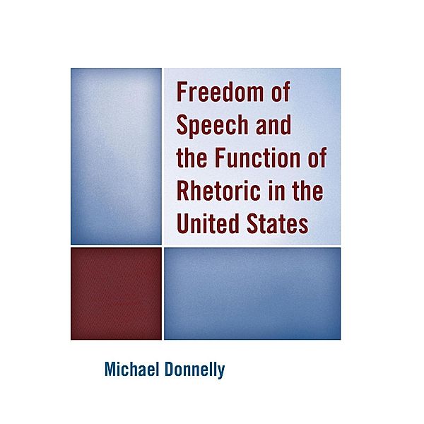 Freedom of Speech and the Function of Rhetoric in the United States, Michael Donnelly