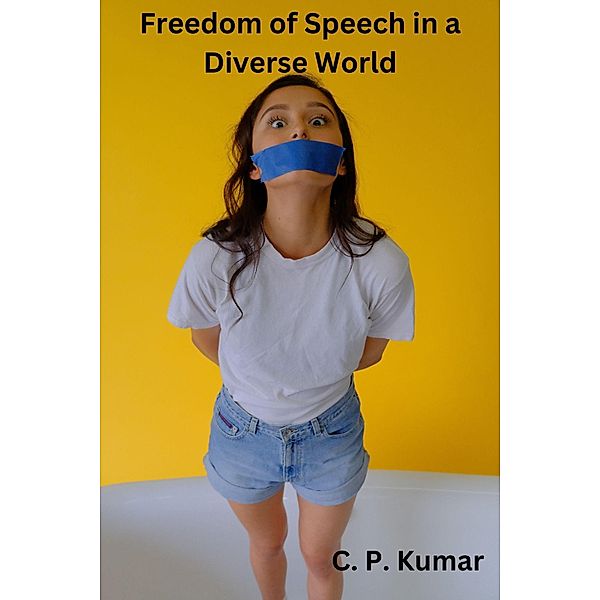 Freedom of Speech in a Diverse World, C. P. Kumar