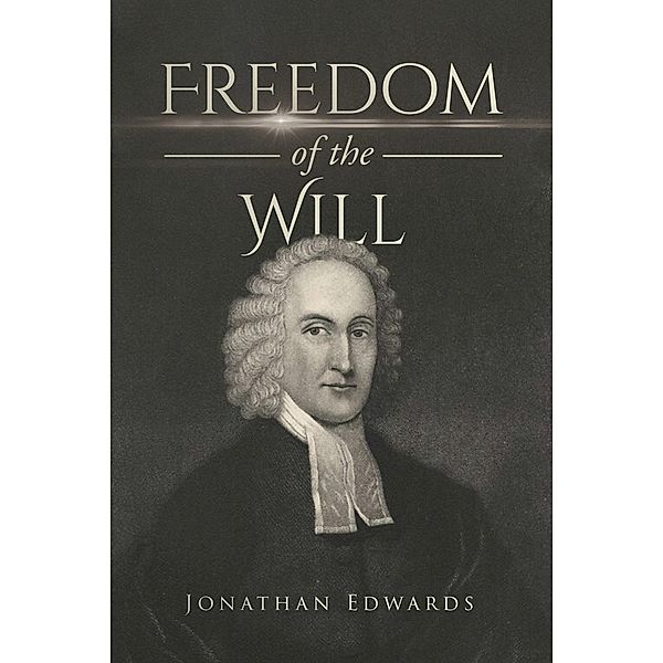 Freedom of the Will / Antiquarius, Jonathan Edwards