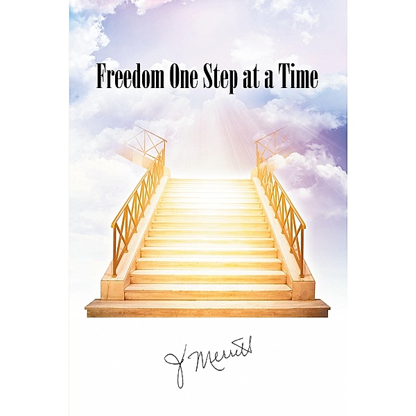 Freedom One Step at a Time, J. Merritt