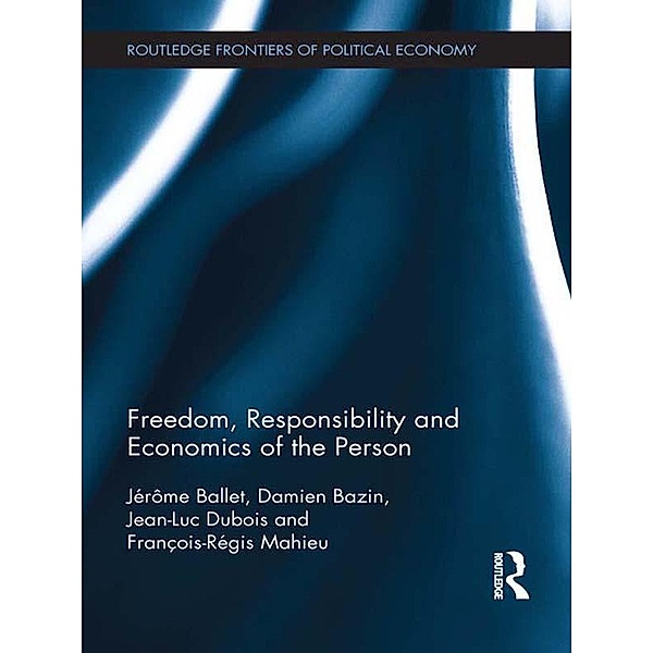 Freedom, Responsibility and Economics of the Person, Jérôme Ballet, Damien Bazin, Jean-Luc Dubois, François-Régis Mahieu