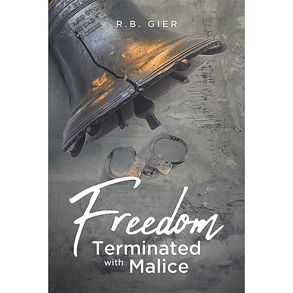 Freedom Terminated with Malice, R. B. Gier