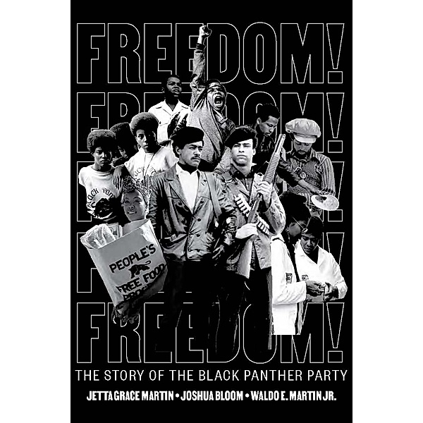 Freedom! The Story of the Black Panther Party, Jetta Grace Martin, Joshua Bloom, Waldo E. Martin Jr.