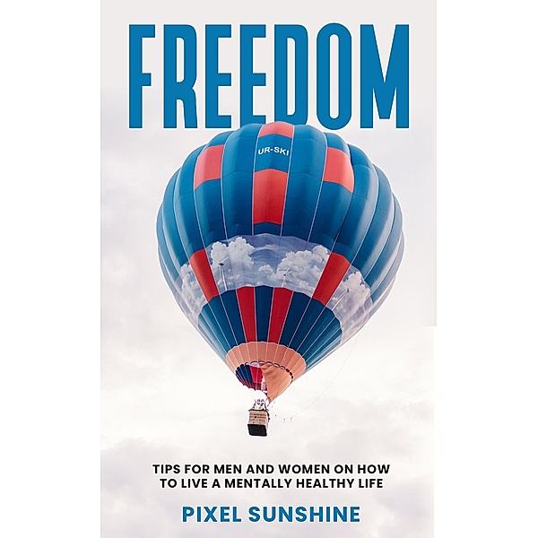 Freedom : Tips for men and women on how to live a mentally healthy life, Alycia Croteau, Pixel Sunshine