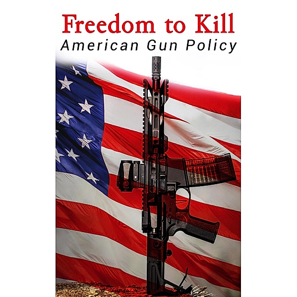 Freedom to Kill: American Gun Policy, Michael A. Foster, William J. Krouse, Congressional Research Service, The Supreme Court of the United States