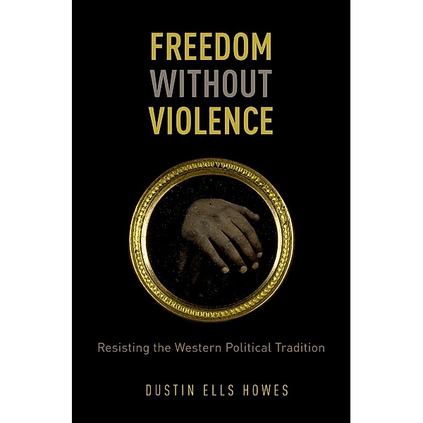 Freedom Without Violence, Dustin Ells Howes