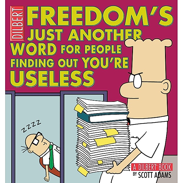 Freedom's Just Another Word for People Finding Out You're Useless / Andrews McMeel Publishing, LLC, Scott Adams