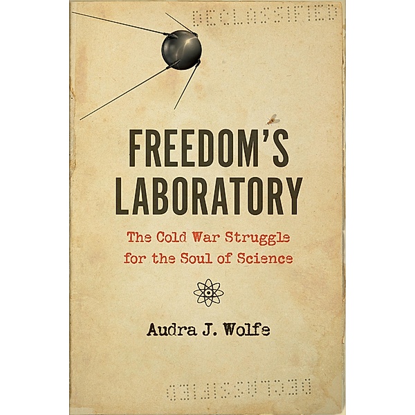 Freedom's Laboratory, Audra J. Wolfe