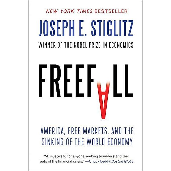 Freefall: America, Free Markets, and the Sinking of the World Economy, Joseph E. Stiglitz