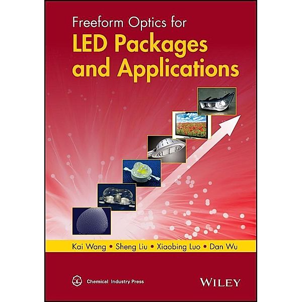 Freeform Optics for LED Packages and Applications, Kai Wang, Sheng Liu, Xiaobing Luo, Dan Wu