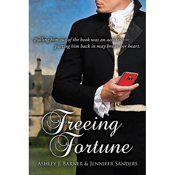 Freeing Fortune, Jennifer Sanders, Ashley J. Barner