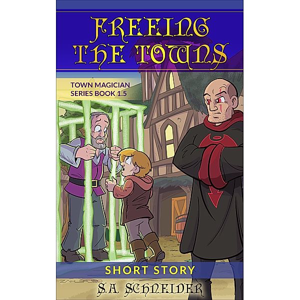 Freeing the Towns (Town Magician, #1.5) / Town Magician, S. A. Schneider