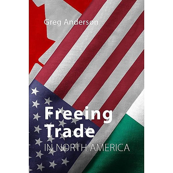 Freeing Trade in North America, Greg Anderson