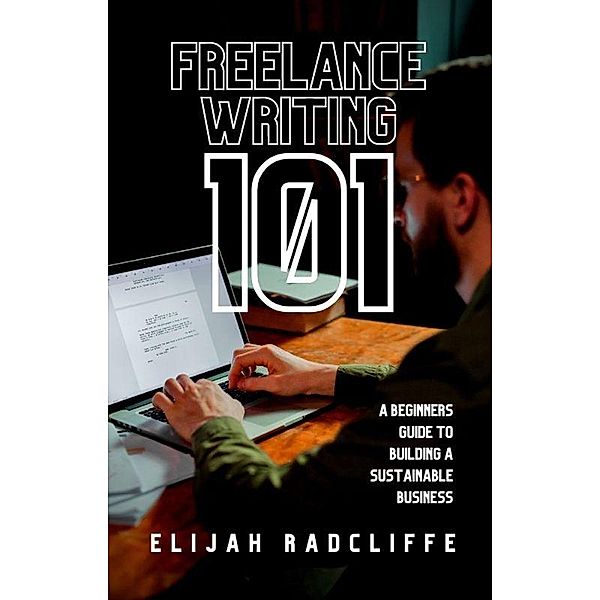 Freelance Writing 101 (The Beat The Cost Of Living Crisis Collection, #2) / The Beat The Cost Of Living Crisis Collection, Elijah Radcliffe