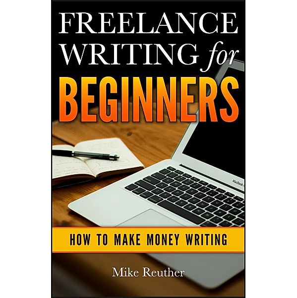 Freelance Writing for Beginners, Mike Reuther