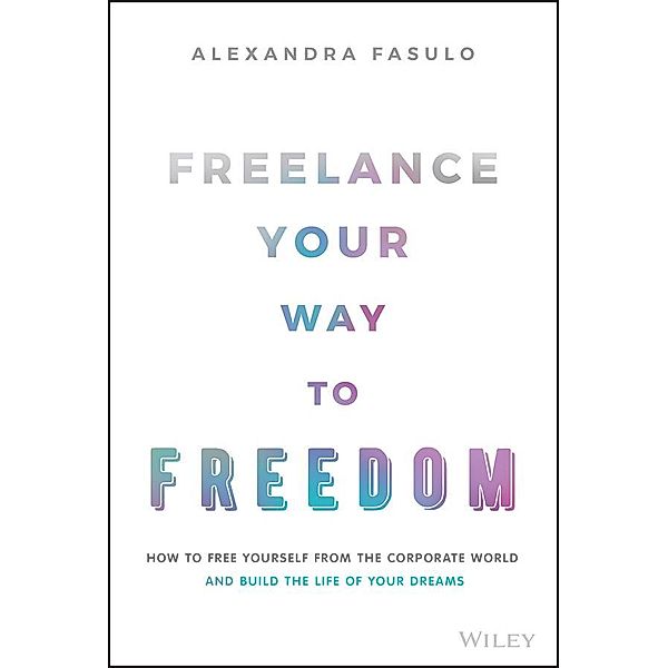 Freelance Your Way to Freedom, Alexandra Fasulo
