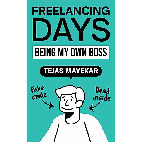 Freelancing Days: Being My Own Boss, Tejas Mayekar