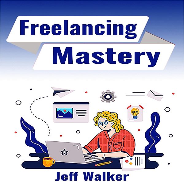 Freelancing Mastery, Jeff Walker