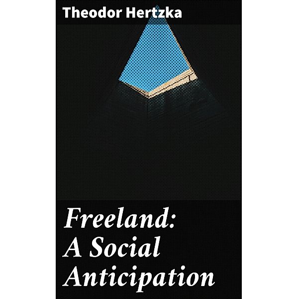 Freeland: A Social Anticipation, Theodor Hertzka