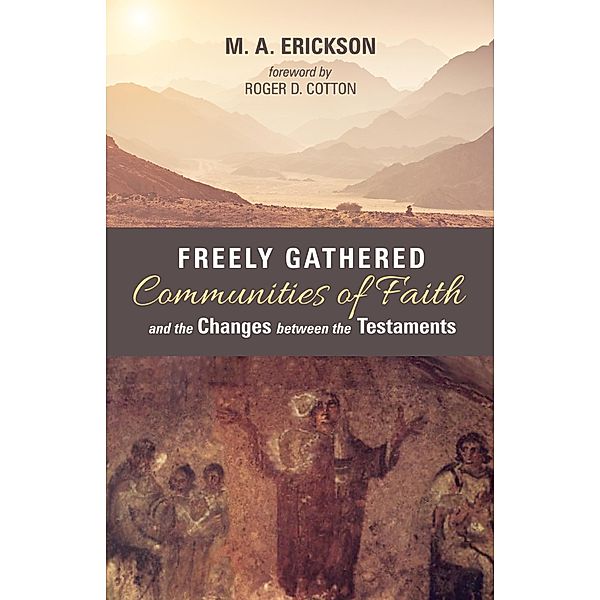Freely Gathered Communities of Faith and the Changes between the Testaments, M. A. Erickson