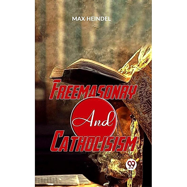 Freemasonry And Catholicism, Max Heindel
