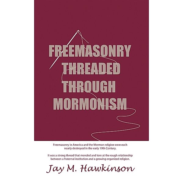 Freemasonry Threaded Through Mormonism, Jay M. Hawkinson