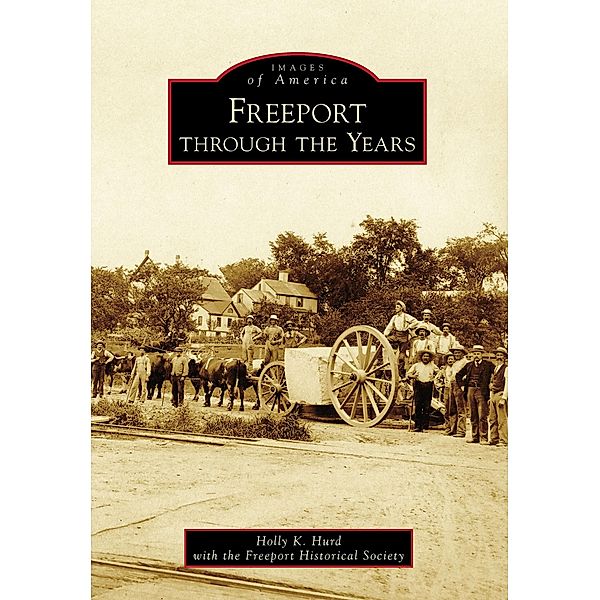 Freeport through the Years, Holly K. Hurd with Freeport Historical Society