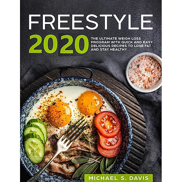 Freestyle 2020: the ultimate Weight Loss Program with Quick and Easy delicious Recipes to Lose Fat and Stay Healthy, Michael S. Davis