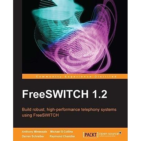 FreeSWITCH 1.2 / Packt Publishing, Anthony Minessale