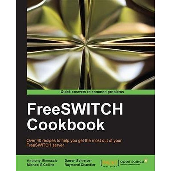 FreeSWITCH Cookbook, Anthony Minessale