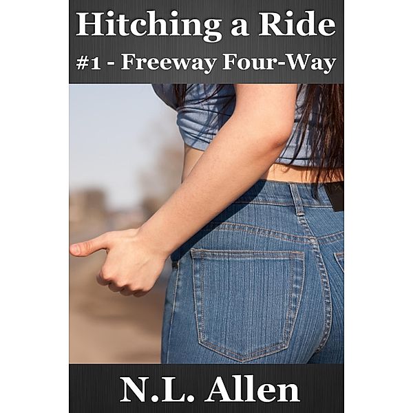 Freeway Four-Way (gangbang erotica) / Hitching a Ride, N. L. Allen