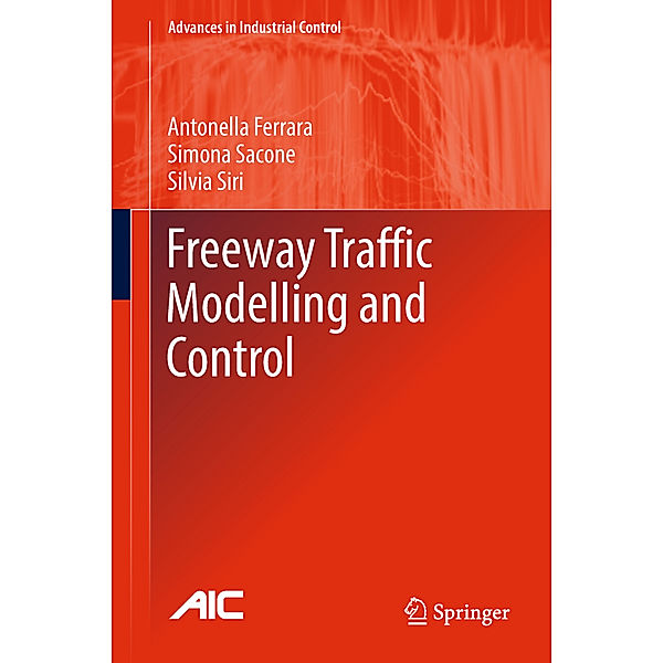 Freeway Traffic Modelling and Control, Antonella Ferrara, Simona Sacone, Silvia Siri