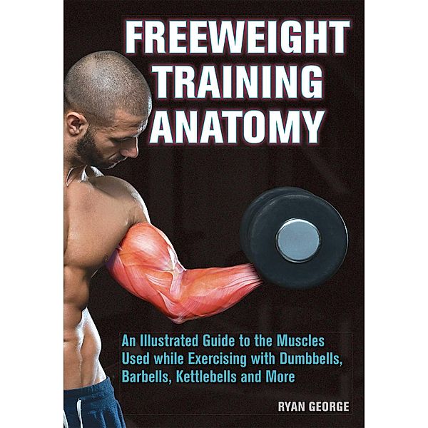 Freeweight Training Anatomy, Ryan George