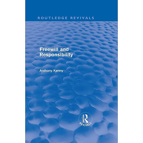 Freewill and Responsibility (Routledge Revivals), Anthony Kenny