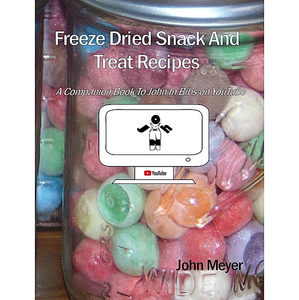 Freeze Dried Snack And Treat Recipes, John Meyer