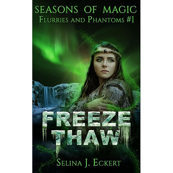 Freeze Thaw (Flurries & Phantoms, #1) / Flurries & Phantoms, Selina J. Eckert