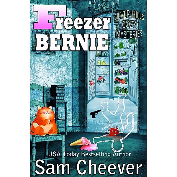 Freezer Bernie (SILVER HILLS COZY MYSTERIES, #3) / SILVER HILLS COZY MYSTERIES, Sam Cheever