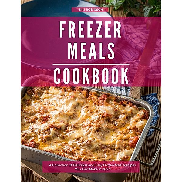 Freezer Meals Cookbook, Kim Robinson