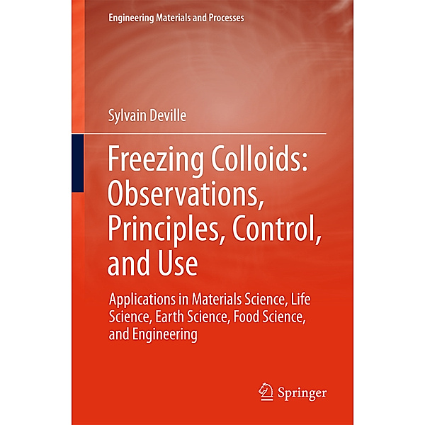 Freezing Colloids: Observations, Principles, Control, and Use, Sylvain Deville