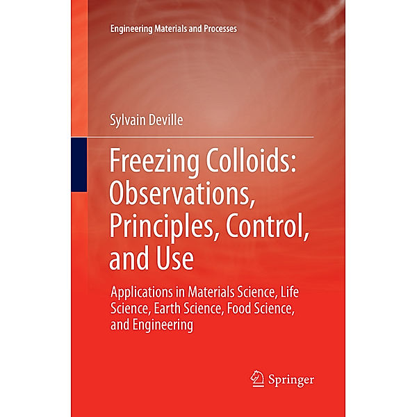 Freezing Colloids: Observations, Principles, Control, and Use, Sylvain Deville