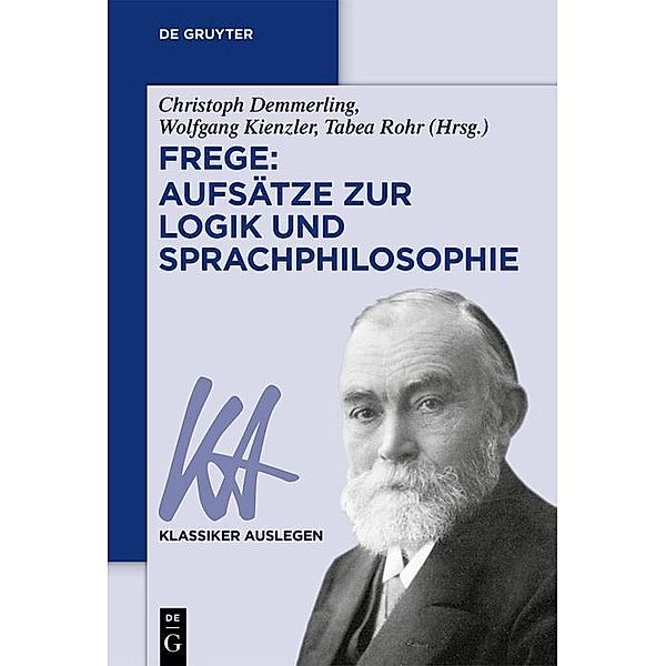 Frege: Aufsätze zur Logik und Sprachphilosophie / Klassiker auslegen Bd.76