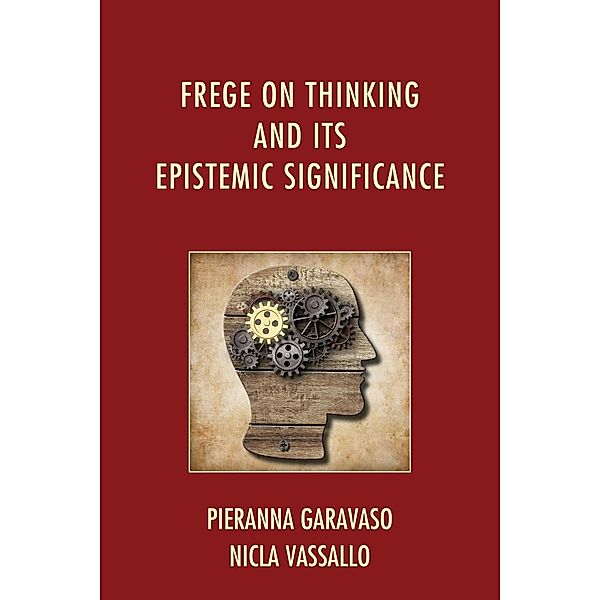 Frege on Thinking and Its Epistemic Significance, Pieranna Garavaso, Nicla Vassallo